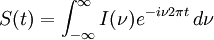 S(t) =  \int_{-\infty}^\infty I(\nu) e^{- i\nu 2\pi t}\,d\nu