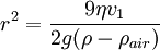 r^2 = \frac{9 \eta v_1}{2 g (\rho - \rho _{air})} \,