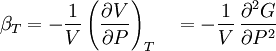 \beta_T=-\frac{1}{V}\left(\frac{\partial V}{\partial P}\right)_T \quad = -\frac{1}{V}\,\frac{\partial^2 G}{\partial P^2}