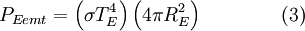 P_{E emt} = \left( \sigma T_{E}^4 \right) \left( 4 \pi R_{E}^2 \right) \qquad \qquad (3)