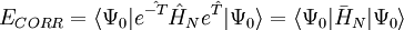 E_{CORR} = \langle {\Psi_0}\vert e^{\hat{-T}} \hat{H}_N e^{\hat{T}} \vert{\Psi_0}\rangle = \langle {\Psi_0}\vert \bar{H}_N \vert{\Psi_0}\rangle