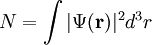 N = \int\vert\Psi(\mathbf{r})\vert^2 d^3r