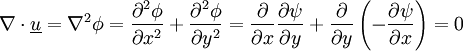 \nabla\cdot\underline{u}= \nabla^2\phi= \frac{\partial^2\phi}{\partial x^2}+\frac{\partial^2\phi}{\partial y^2}= {\partial \over \partial x} {\partial \psi \over \partial y} + {\partial \over \partial y} \left( - {\partial \psi \over \partial x} \right) = 0