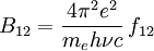 B_{12}=\frac{4\pi^2 e^2}{m_e h\nu c}\,f_{12}