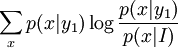 \sum_x p(x|y_1) \log \frac{p(x|y_1)}{p(x|I)}
