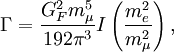 \Gamma=\frac{G_F^2 m_\mu^5}{192\pi^3}I\left(\frac{m_e^2}{m_\mu^2}\right),
