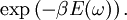 \exp \left( - \beta E(\omega) \right).
