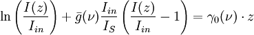 \ln \left( { I(z) \over I_{in} } \right) + \bar{g}(\nu)  {  I_{in} \over  I_S  }  \left( { I(z) \over I_{in}  } - 1 \right)  = \gamma_0(\nu) \cdot z