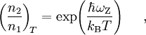 ~\left(\frac{n_2}{n_1}\right)_{\!T}= \exp\!\left(\frac{\hbar \omega_{\rm Z}}{k_{\rm B}T}\right)~~~~,~~~