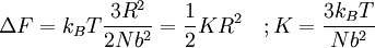 \Delta F = k_B T \frac {3R^2}{2Nb^2} = \frac {1}{2} K R^2 \quad ; K = \frac {3 k_B T}{Nb^2}