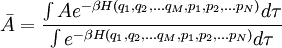 \bar{A}=\frac{\int{Ae^{-\beta H(q_1, q_2, ... q_M, p_1, p_2, ... p_N)}d\tau}}{\int{e^{-\beta H(q_1, q_2, ... q_M, p_1, p_2, ... p_N)}d\tau}}