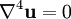 \nabla^4 \mathbf{u}=0