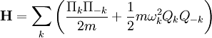 \mathbf{H} = \sum_k \left( { \Pi_k\Pi_{-k} \over 2m } + {1\over2} m \omega_k^2 Q_k Q_{-k} \right)