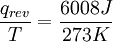 \frac{q_{rev}}{T} = \frac{6008 J}{273 K}