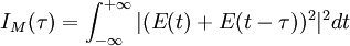 I_M(\tau) = \int_{-\infty}^{+\infty}|(E(t)+E(t-\tau))^2|^2dt