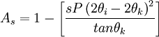A_s = 1 - \left [ \frac {sP \left (2\theta_i - 2\theta_k \right )^2}{tan \theta_k} \right ]