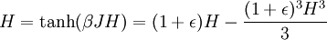 H = \tanh(\beta J H) = (1+\epsilon)H - {(1+\epsilon)^3H^3\over 3} \,