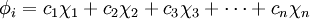 \ \phi_i = c_1 \chi_1 + c_2 \chi_2 + c_3 \chi_3 + \cdots +c_n \chi_n