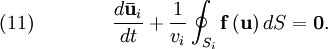 \quad (11) \qquad  \qquad  {{d {\mathbf {\bar u} }_{i} } \over {dt}} + {{1} \over {v_{i}} } \oint _{S_{i} }   {\mathbf f} \left( {\mathbf u } \right) dS  = {\mathbf 0} .