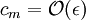 c_m =\mathcal{O}(\epsilon)