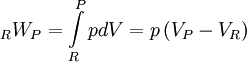 {}_RW_P  = \int\limits_R^P {pdV}  = p\left( {V_P  - V_R } \right)