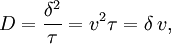 D = \frac{\delta^{2}}{\tau}=v^{2}\tau=\delta\,v,