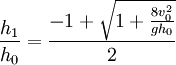 {h_1 \over h_0}   =\frac{-1 +{\sqrt{1+{\frac{8v_0^2}{gh_0}}}}}{2}