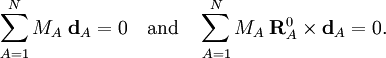 \sum_{A=1}^N M_A\; \mathbf{d}_{A} = 0 \quad\mathrm{and}\quad \sum_{A=1}^N M_A\;  \mathbf{R}^0_{A} \times \mathbf{d}_{A} = 0.