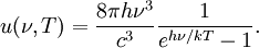 u(\nu,T) = {8\pi h\nu^3\over c^3}{1\over e^{h\nu/kT}-1}.