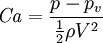 \mathit{Ca}=\frac{p-p_v}{\frac{1}{2}\rho V^2}