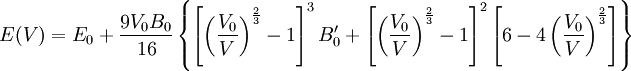 E(V) = E_0 + \frac{9V_0B_0}{16} \left\{ \left[\left(\frac{V_0}{V}\right)^\frac{2}{3}-1\right]^3B_0^\prime +  \left[\left(\frac{V_0}{V}\right)^\frac{2}{3}-1\right]^2 \left[6-4\left(\frac{V_0}{V}\right)^\frac{2}{3}\right]\right\}