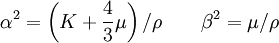 \alpha^2=\left(K+\frac{4}{3}\mu\right)/\rho \qquad \beta^2=\mu/\rho