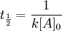 \ t_ \frac{1}{2} = \frac{1}{k[A]_0}