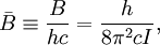 \bar B \equiv \frac{B}{hc} = \frac{h}{8\pi^2cI},