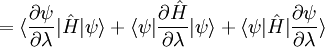 = \langle\frac{\partial\psi}{\partial\lambda}|\hat{H}|\psi\rangle + \langle\psi|\frac{\partial\hat{H}}{\partial\lambda}|\psi\rangle + \langle\psi|\hat{H}|\frac{\partial\psi}{\partial\lambda}\rangle