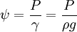 \psi = \frac{P}{\gamma} = \frac{P}{\rho g}