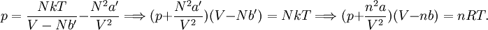 p = \frac{NkT}{V-Nb'} - \frac{N^2 a'}{V^2} \Longrightarrow  (p + \frac{N^2 a'}{V^2} )(V-Nb') = NkT \Longrightarrow (p + \frac{n^2 a}{V^2} )(V-nb) = nRT .