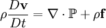 \rho\frac{D\mathbf{v}}{D t} = \nabla\cdot\mathbb{P} + \rho\mathbf{f}