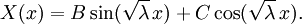 X(x) = B \sin(\sqrt{\lambda} \, x) + C \cos(\sqrt{\lambda} \, x).