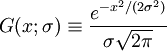 G(x;\sigma)\equiv\frac{e^{-x^2/(2\sigma^2)}}{\sigma \sqrt{2\pi}}