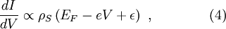 \frac{dI}{dV} \propto\rho_S\left(E_F-eV+\epsilon\right)\ ,\qquad\qquad (4)