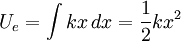 U_e = \int {k x}\, dx = \frac {1} {2} k x^2