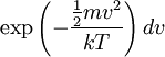 \exp\left(-\frac{\frac{1}{2}mv^2}{kT}\right)dv