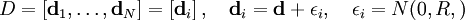 D=\left[  \mathbf{d}_{1},\ldots,\mathbf{d}_{N}\right]  =\left[  \mathbf{d}_{i}\right], \quad \mathbf{d}_{i}=\mathbf{d}+\epsilon_{i}, \quad \epsilon_{i} =N(0,R,)