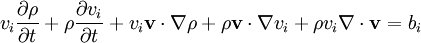 v_i \frac{\partial \rho}{\partial t} + \rho \frac{\partial v_i}{\partial t} + v_i \mathbf{v} \cdot \nabla \rho +  \rho \mathbf{v} \cdot \nabla v_i + \rho v_i \nabla \cdot \mathbf{v} = b_i