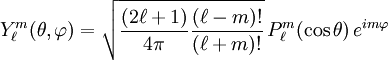Y_\ell^m( \theta , \varphi ) = \sqrt{{(2\ell+1)\over 4\pi}{(\ell-m)!\over (\ell+m)!}}  \, P_\ell^m ( \cos{\theta} ) \, e^{i m \varphi }