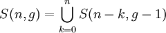 \displaystyle     S(n,g)     =    \bigcup_{k=0}^{n}    S(n-k,g-1)