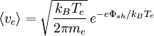 \langle v_e \rangle =  \sqrt{\frac{k_BT_e}{2\pi m_e}}\, e^{-e\Phi_{sh}/k_BT_e}