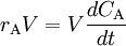 r_{\mathrm{A}}  V = V \frac{dC_{\mathrm{A}}}{dt}