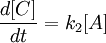 \frac{d[C]}{dt}=k_2[A]